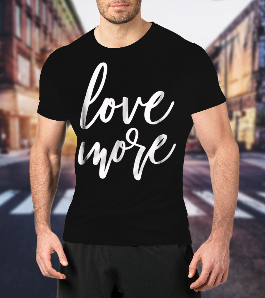 Love More Cute Valentines Day Red Top T-Shirt