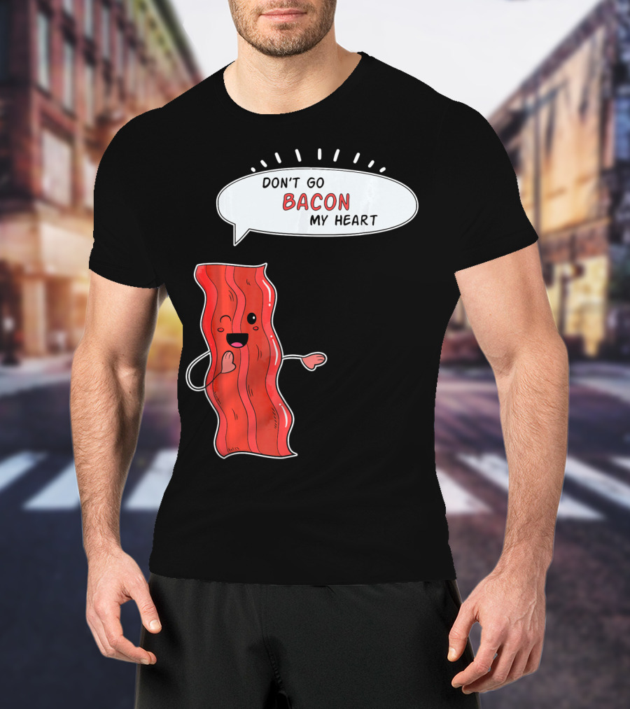 Don't Go Bacon My Heart Cute Matching Valentines For Couples T-Shirt