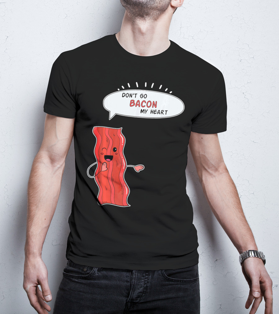 Don't Go Bacon My Heart Cute Matching Valentines For Couples T-Shirt