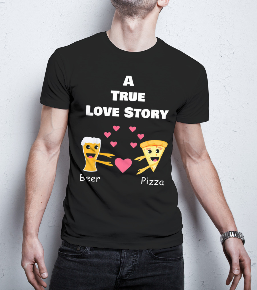 A True Love Story Beer Pizza Valentine's Day T-Shirt