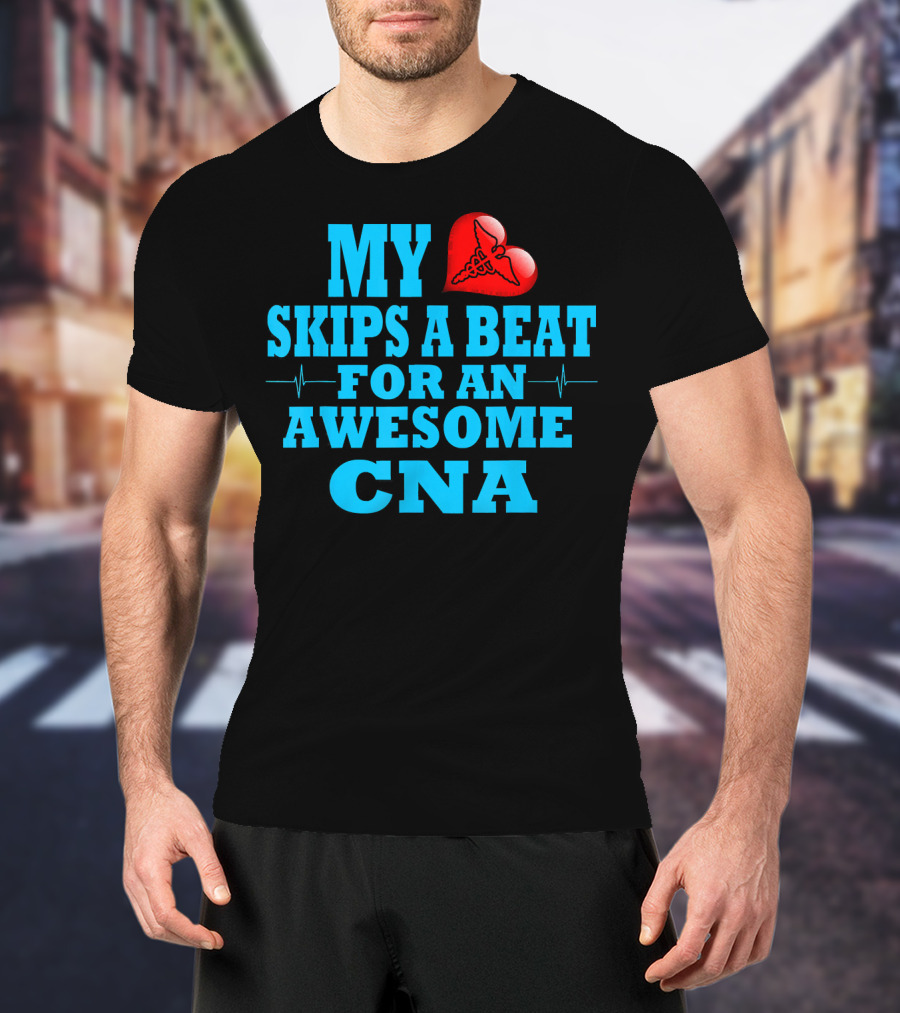 My Heart Skips A Beat For An Awesome CNA Valentines T-Shirt