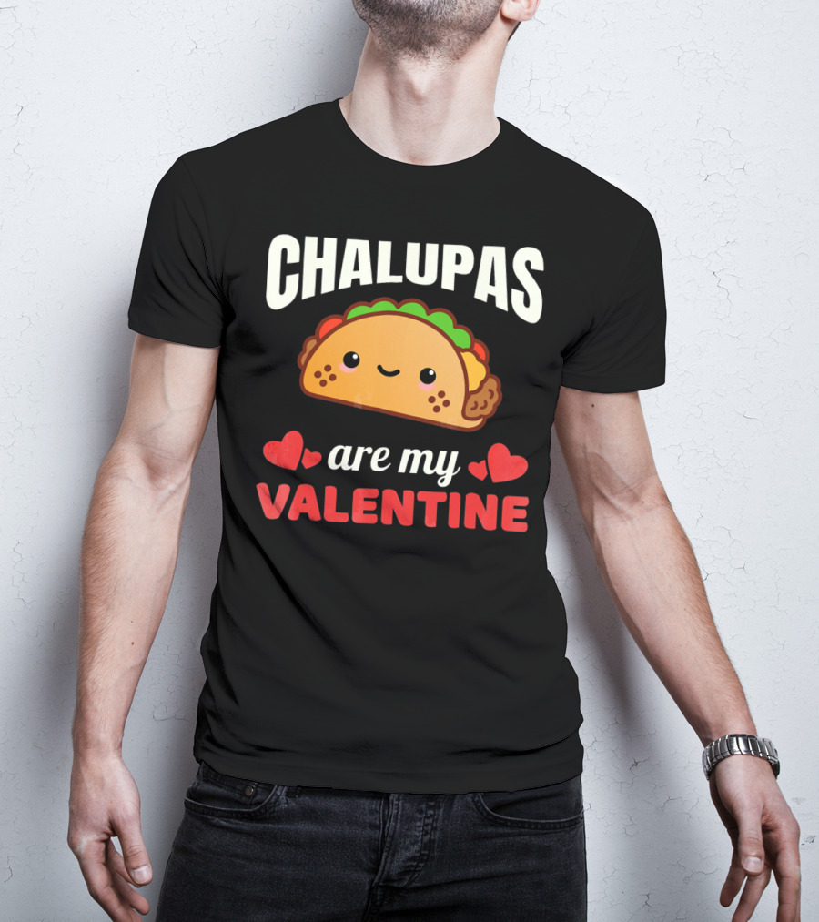 CHALUPAS Are My Valentine With Hearts And Smiling Chalupa T-Shirt