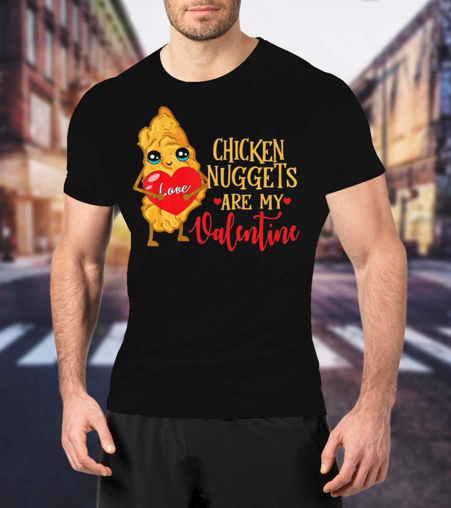 Chicken Nuggets Are My Valentine Love Heart T-Shirt