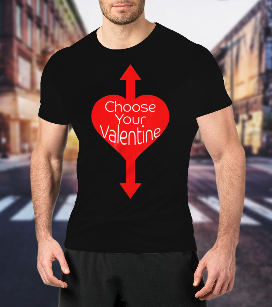 Choose Your Valentine Funny Naughty Vale Heart Arrow T-Shirt
