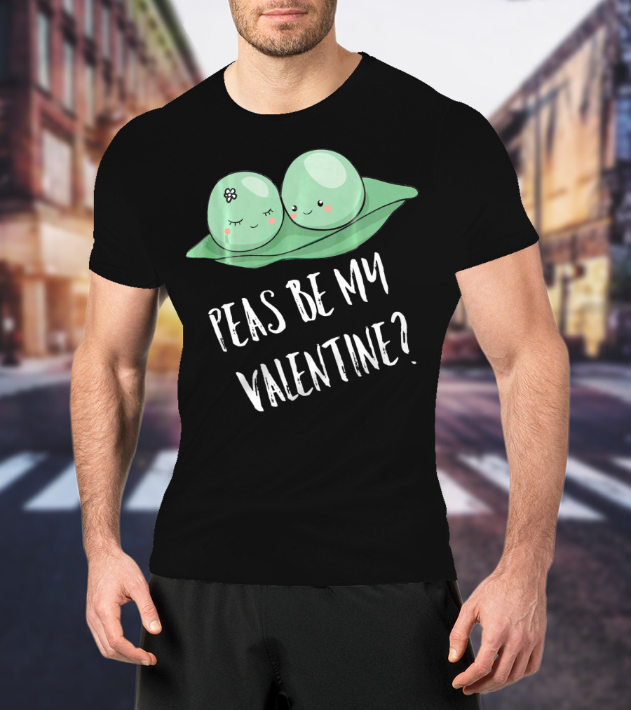 Peas Be My Valentine Cute Peas Valentine's Day T-Shirt