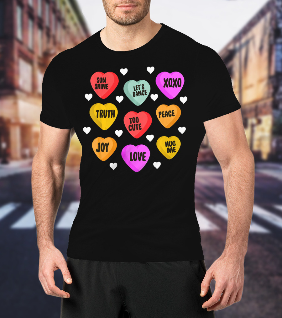 Cute Valentine Day Heart Candy Sunshine Love XOXO Joy Truth Peace Hug Me Let's Dance Too Cute T-Shirt