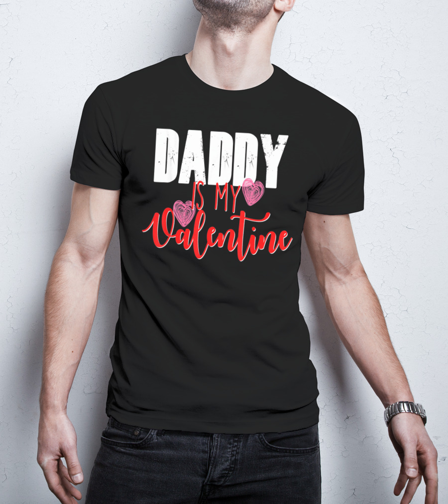 Daddy Is My Valentine T-Shirt