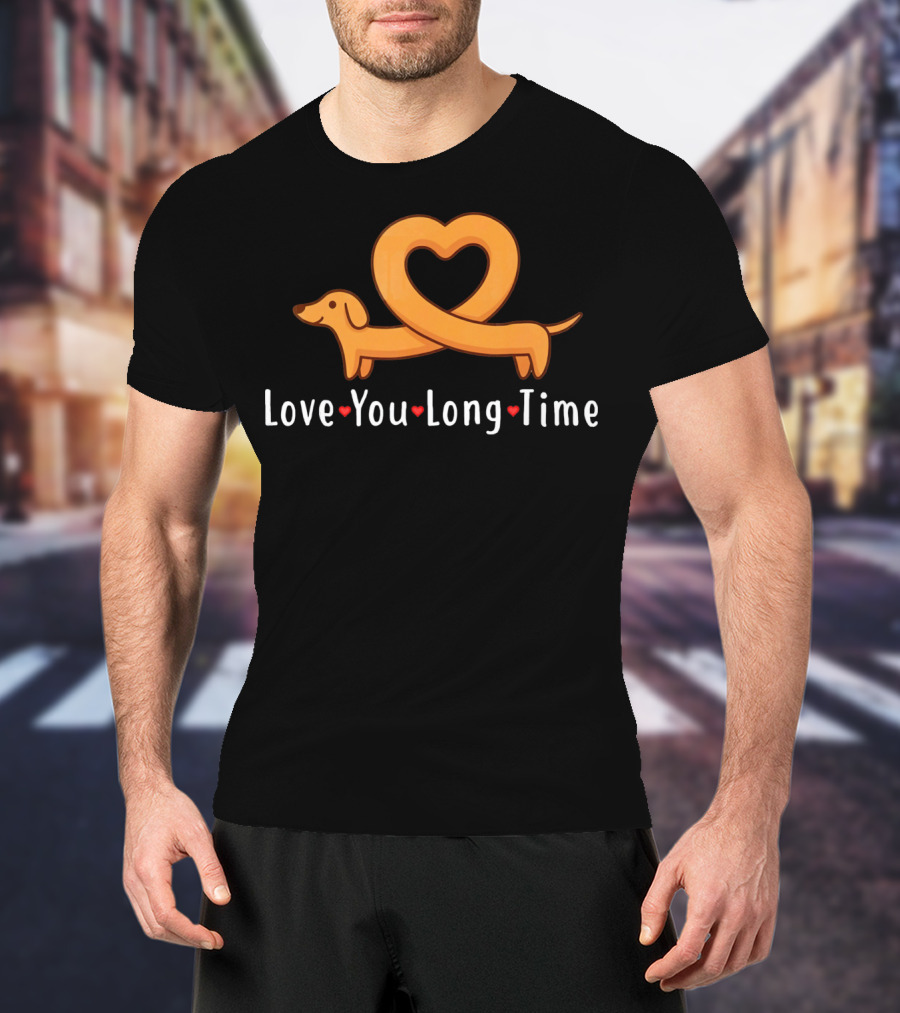 Love You Long Time Dachshund Heart T-Shirt