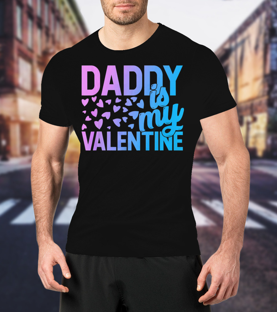 Daddy Is My Valentine Hearts T-Shirt