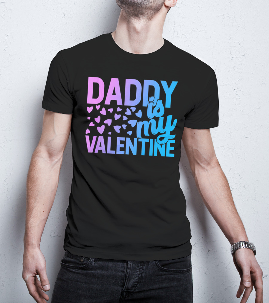 Daddy Is My Valentine Hearts T-Shirt