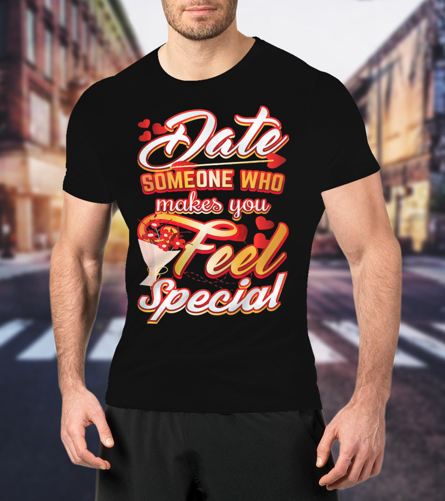 Date Someone Who Makes You Feel Special Bouquet Hearts T-Shirt