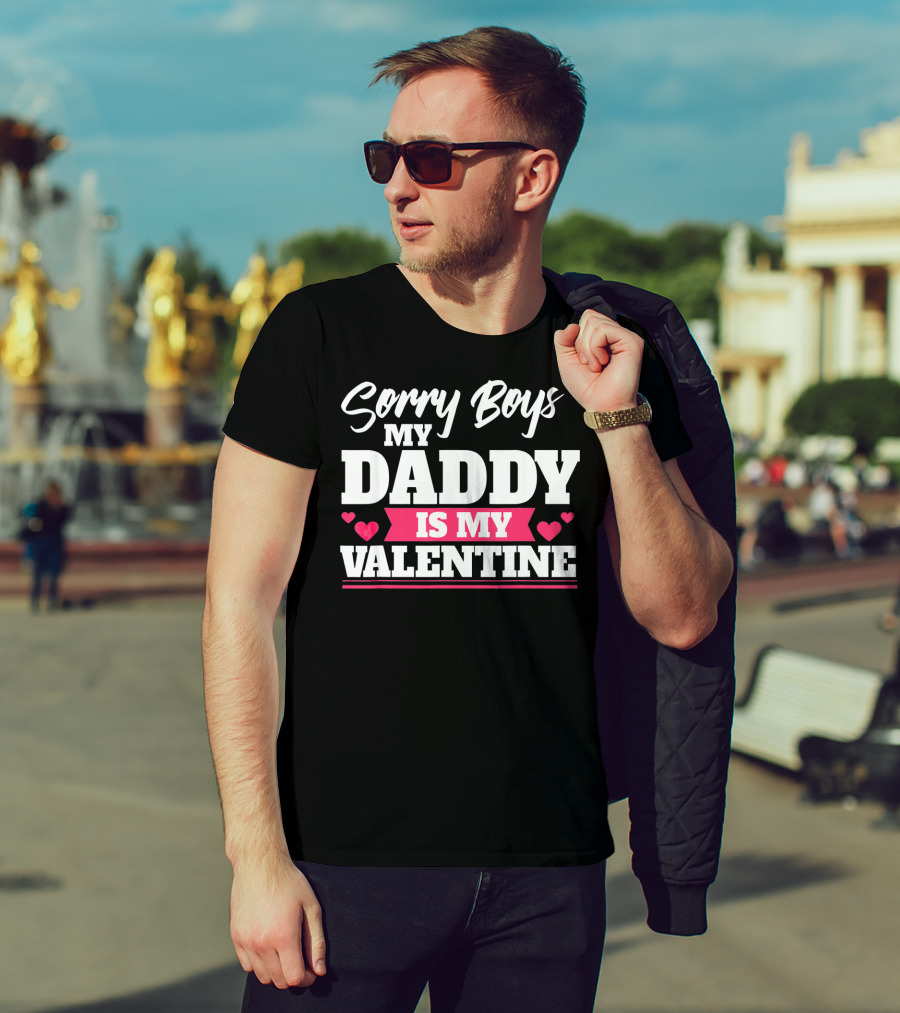 Sorry Boys My Daddy Is My Valentine Hearts T-Shirt