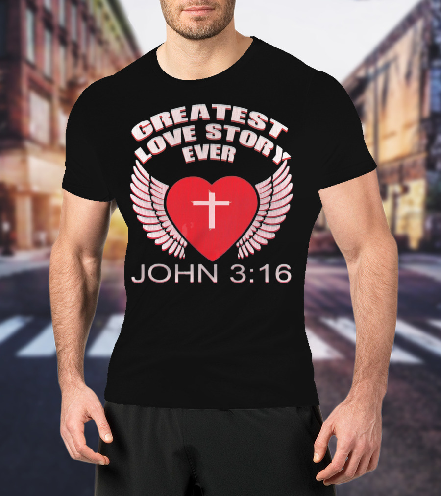 Greatest Love Story Ever John 3:16 Christian Wings Heart Cross T-Shirt