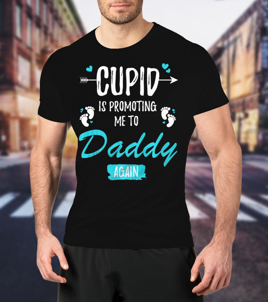 Cupid Is Promoting Me To Daddy Again T-Shirt