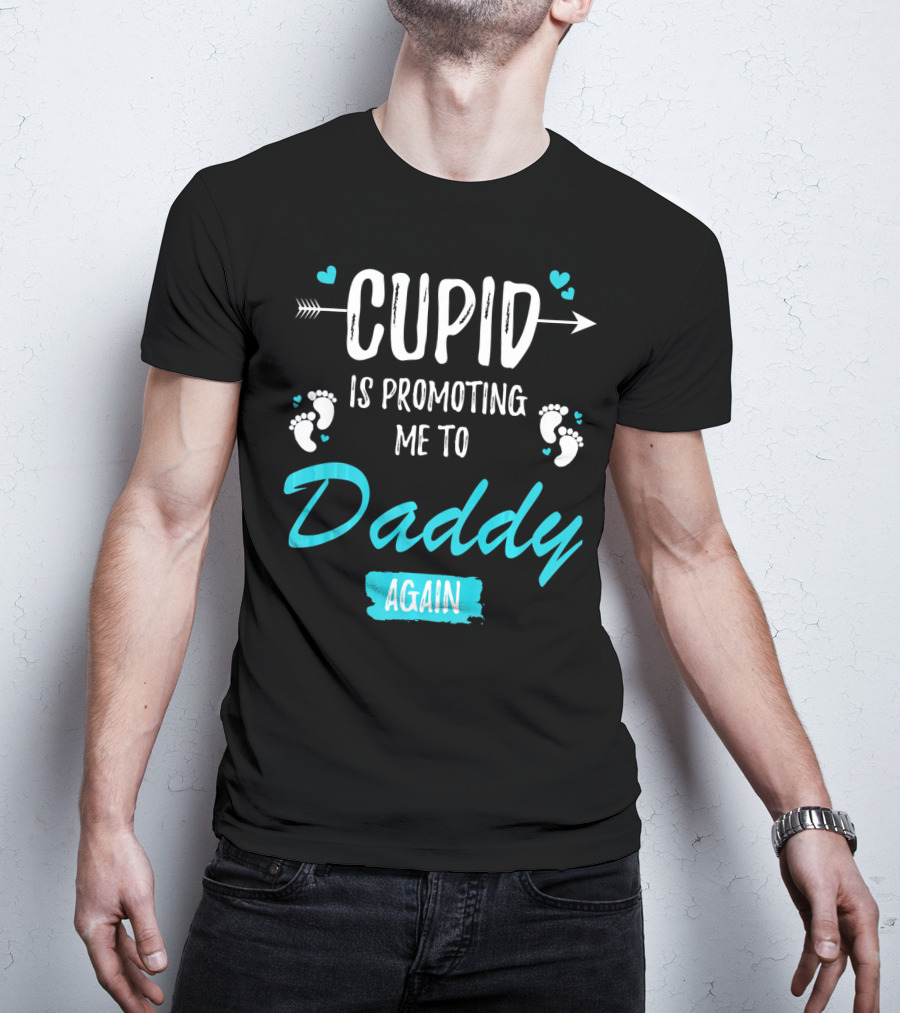 Cupid Is Promoting Me To Daddy Again T-Shirt