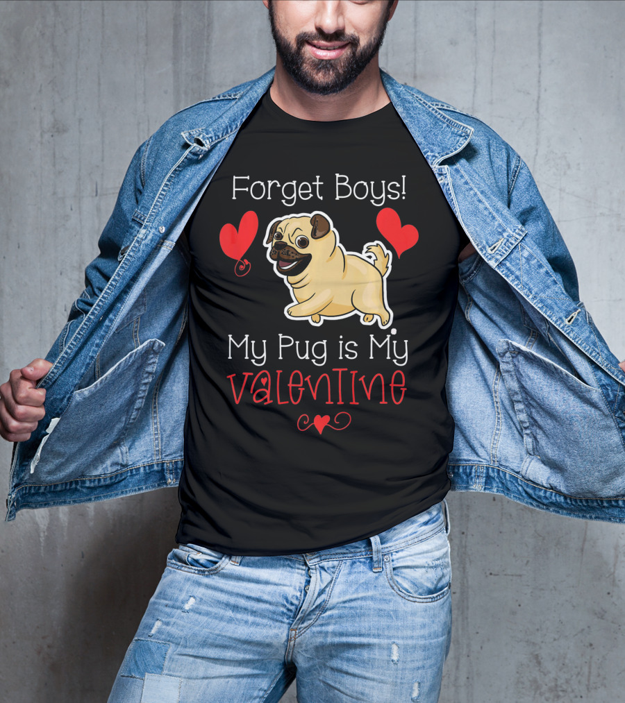 Forget Boys My Pug Is My Valentine Pug With Hearts T-Shirt