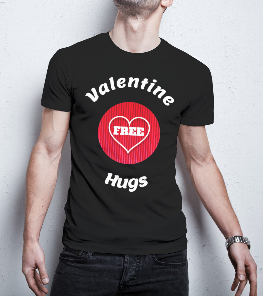 Valentine Hugs Free Heart Design Funny Valentines T-Shirt