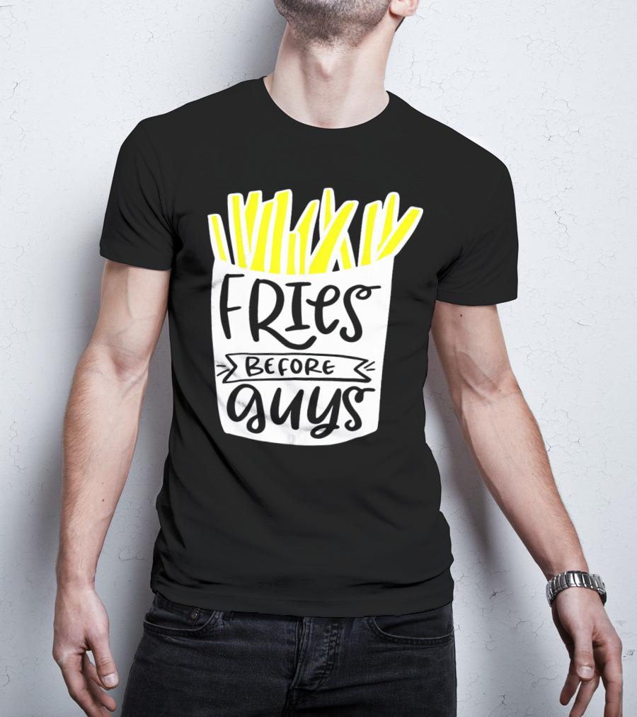 Fries Before Guys Funny Valentines T-Shirt