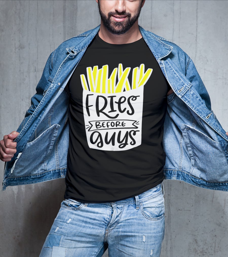 Fries Before Guys Funny Valentines T-Shirt
