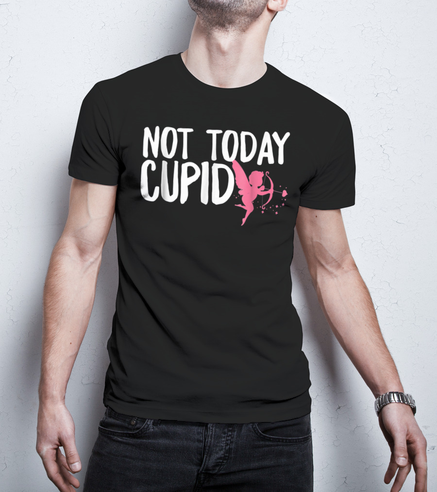 Not Today Cupid Funny Cute Valentines Day T-Shirt