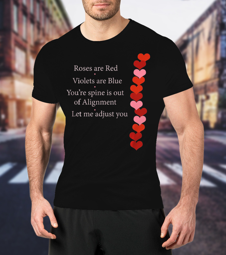 Roses Are Red Violets Are Blue Spine Out Of Alignment Let Me Adjust You T-Shirt