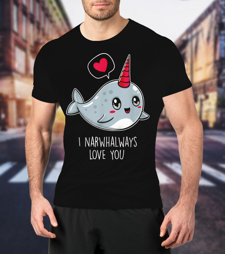 Funny Cute I Narwhal Always Love You Valentine T-Shirt