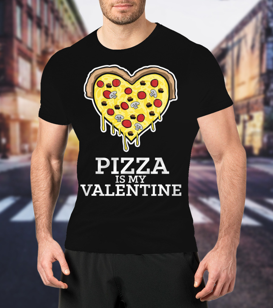Pizza Is My Valentine Heart Shaped Cheese Pepperoni Mushrooms T-Shirt