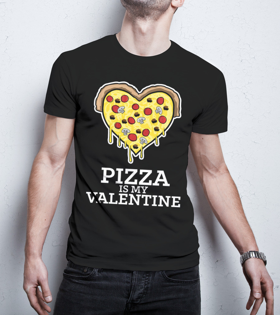 Pizza Is My Valentine Heart Shaped Cheese Pepperoni Mushrooms T-Shirt