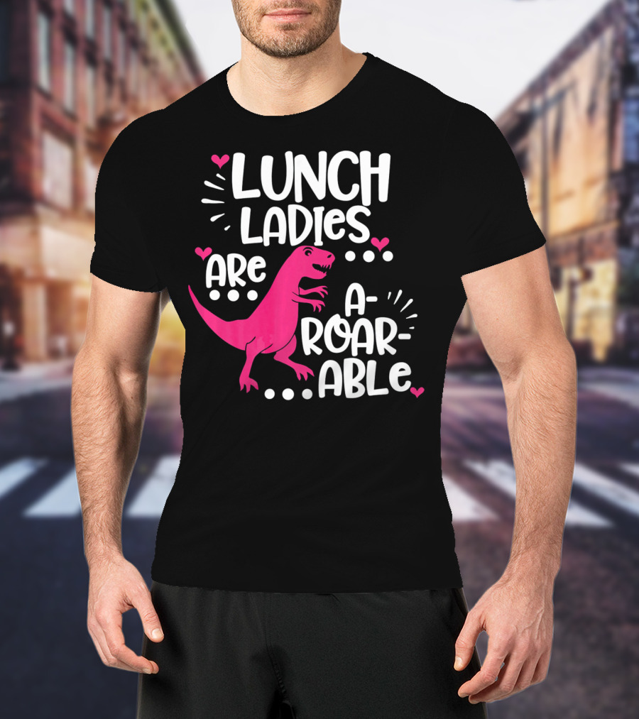 Lunch Ladies Are A-Roar-Able Dinosaur T-Shirt