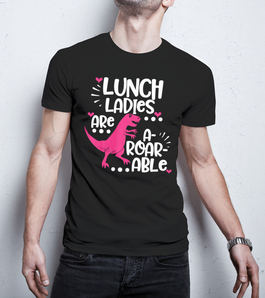Lunch Ladies Are A-Roar-Able Dinosaur T-Shirt