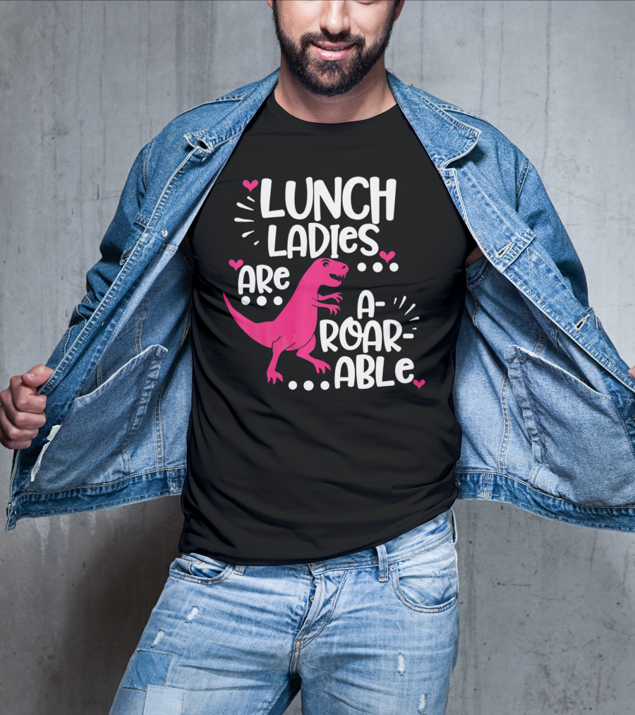 Lunch Ladies Are A-Roar-Able Dinosaur T-Shirt