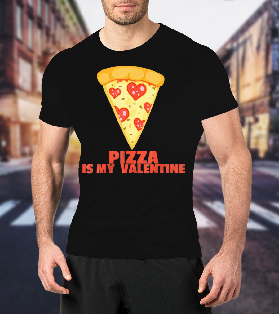 Funny Pizza Is My Valentine Joke Pizza Is My Valentine T-Shirt