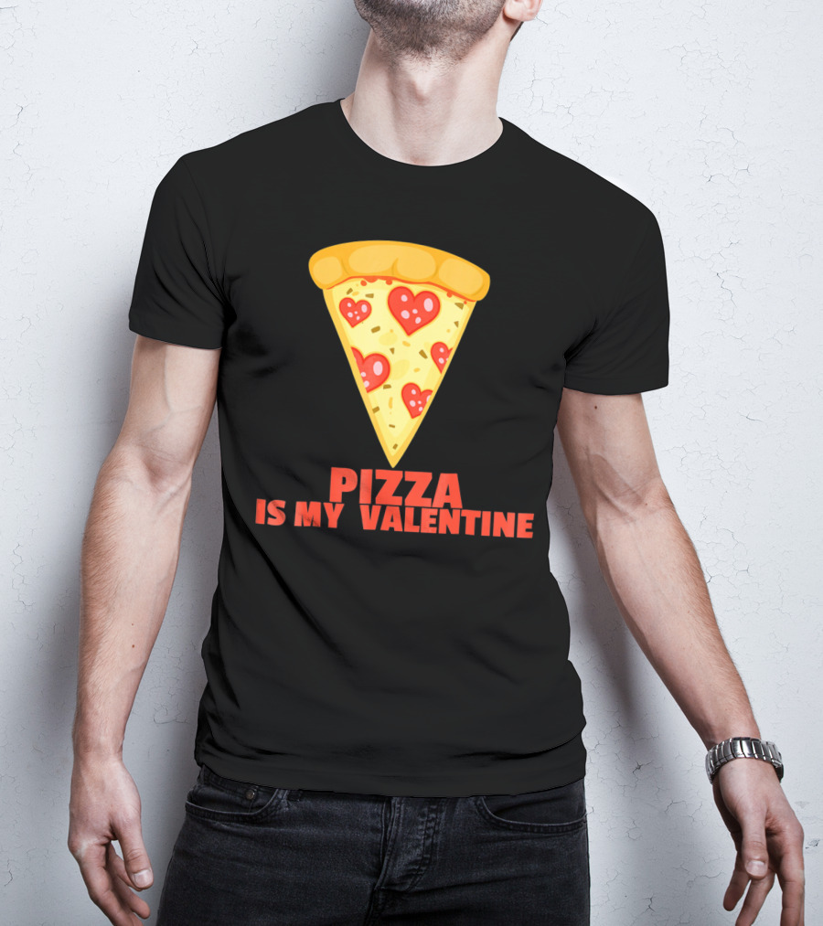 Funny Pizza Is My Valentine Joke Pizza Is My Valentine T-Shirt