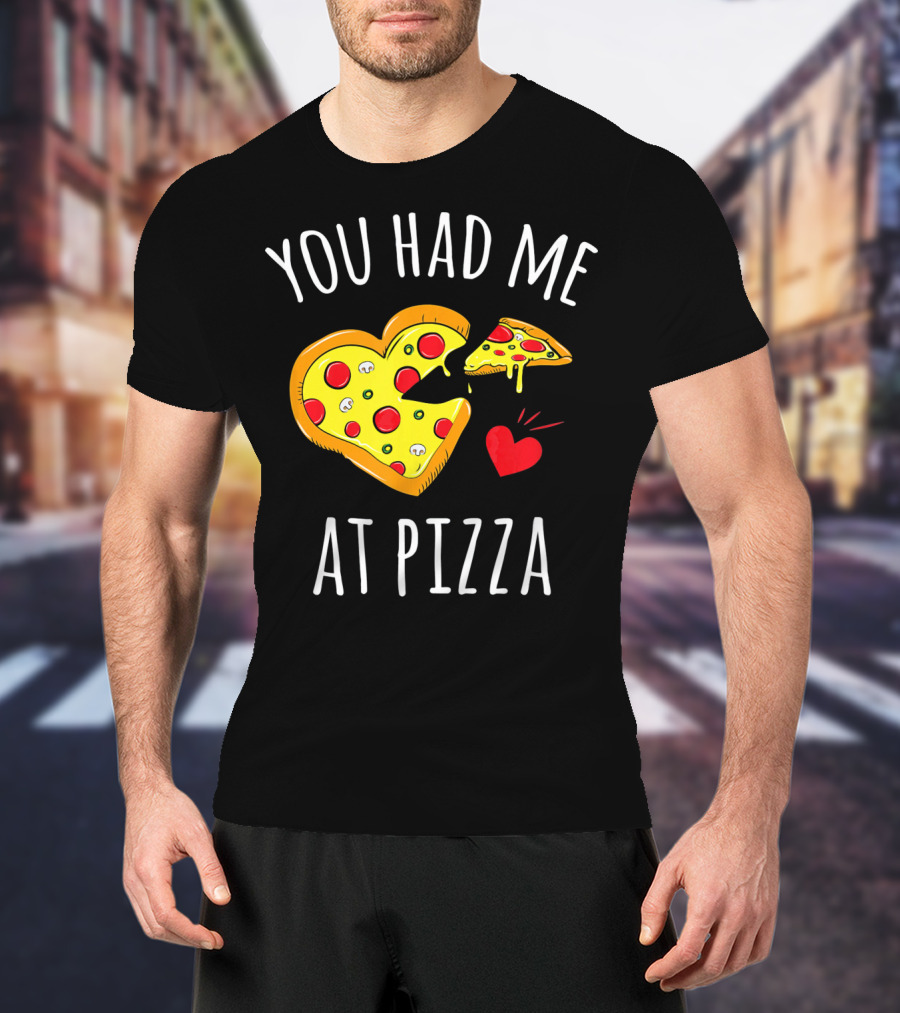 You Had Me At Pizza Funny Valentine's Shirt With Heart-Shaped Slice T-Shirt