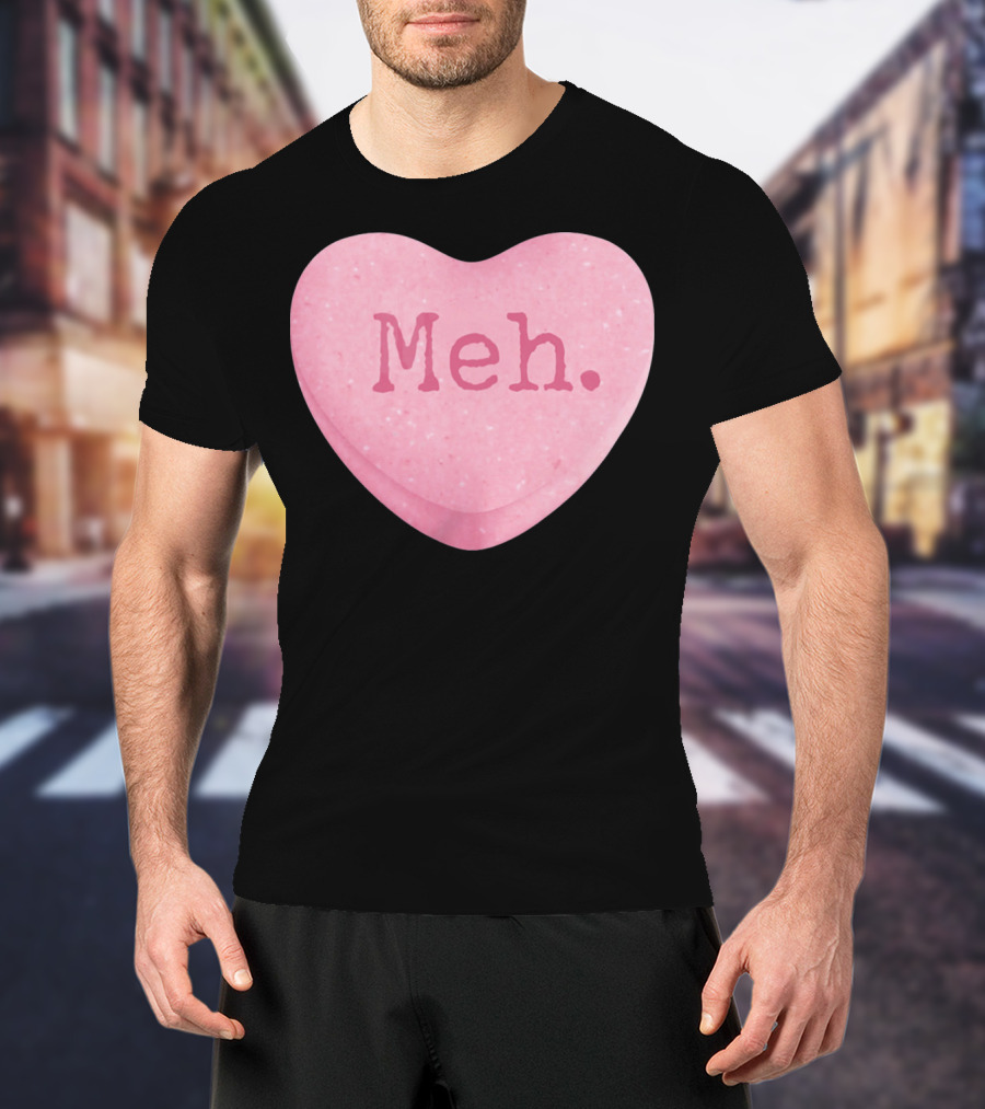 Funny Valentines Day Candy Heart Meh Single Ladies T-Shirt