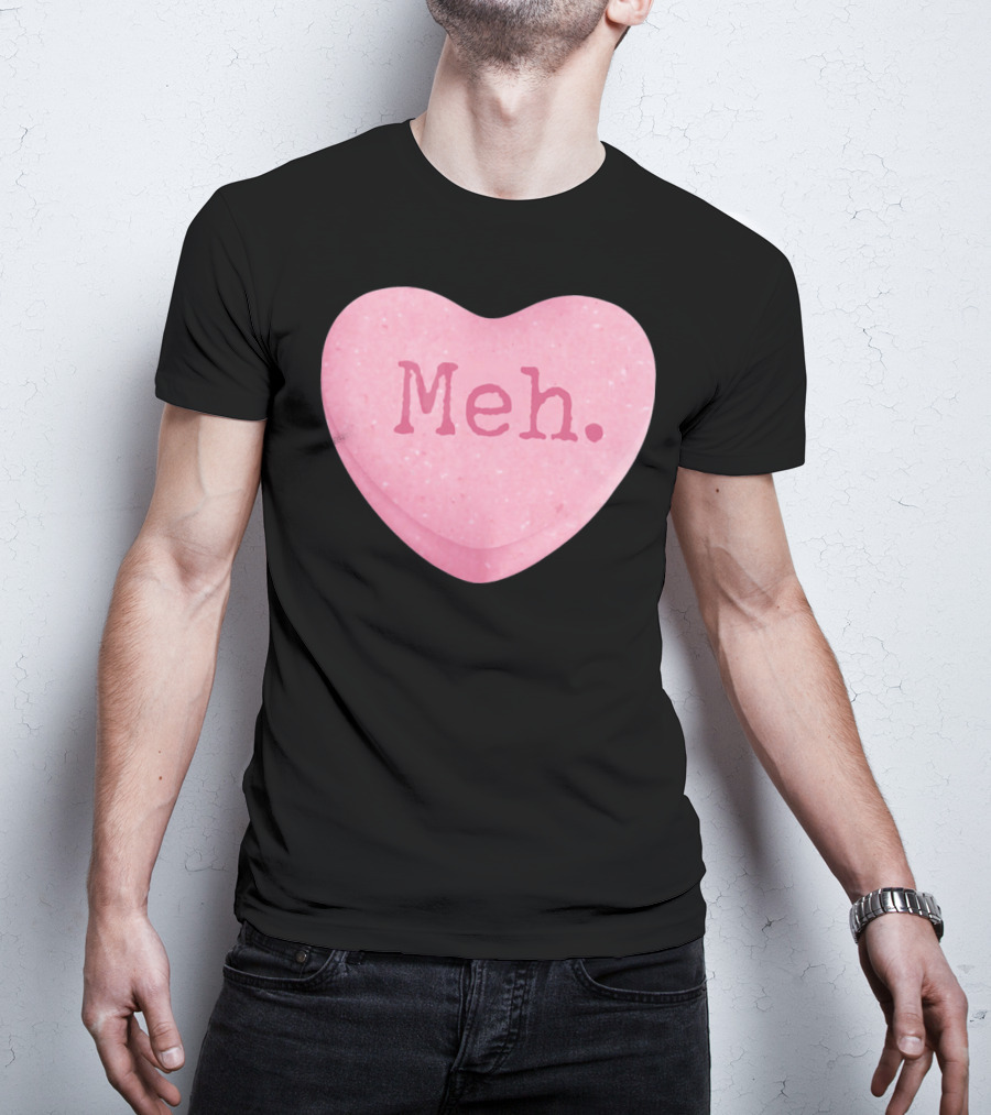Funny Valentines Day Candy Heart Meh Single Ladies T-Shirt