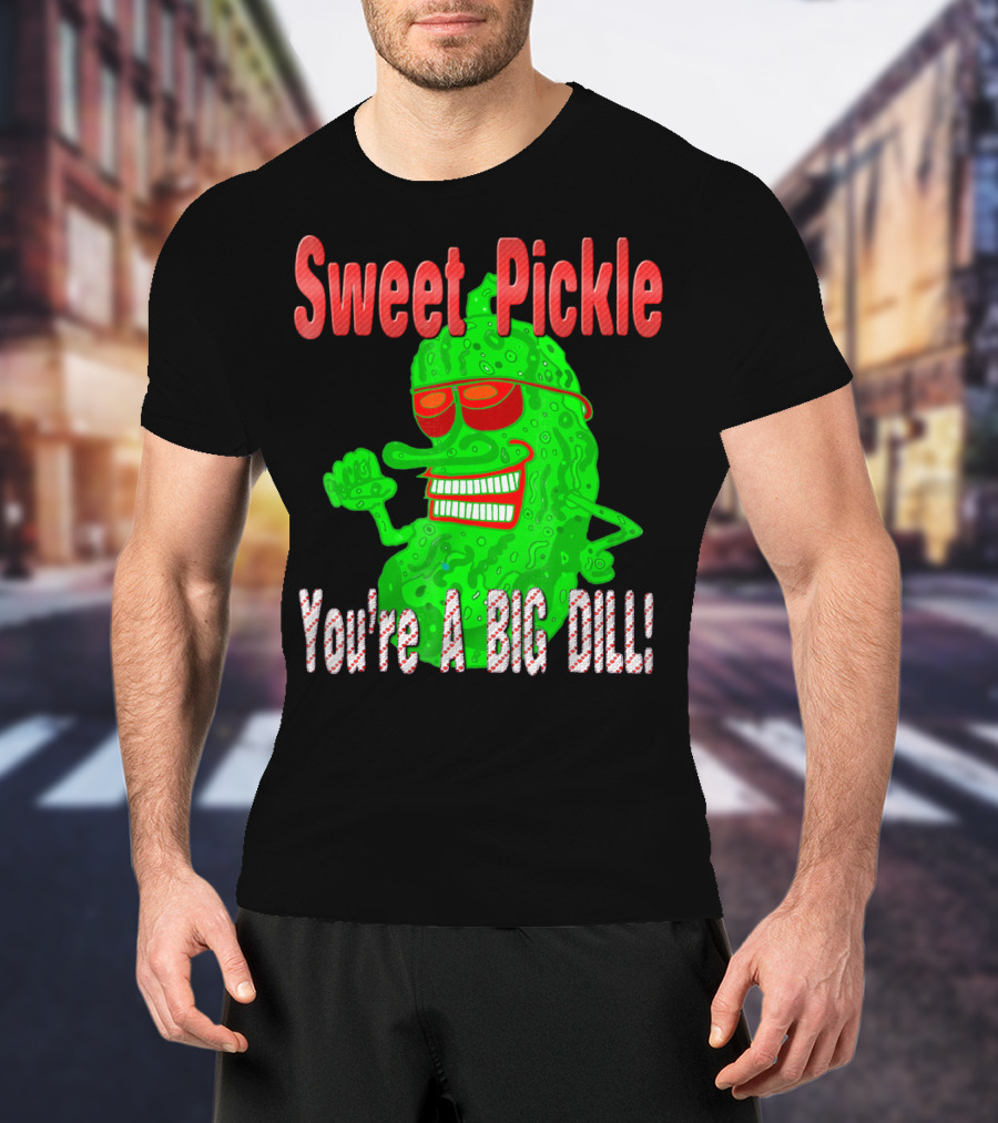 Sweet Pickle You're A Big Dill T-Shirt