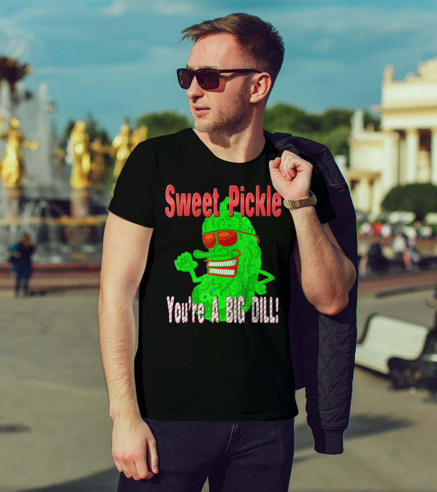 Sweet Pickle You're A Big Dill T-Shirt
