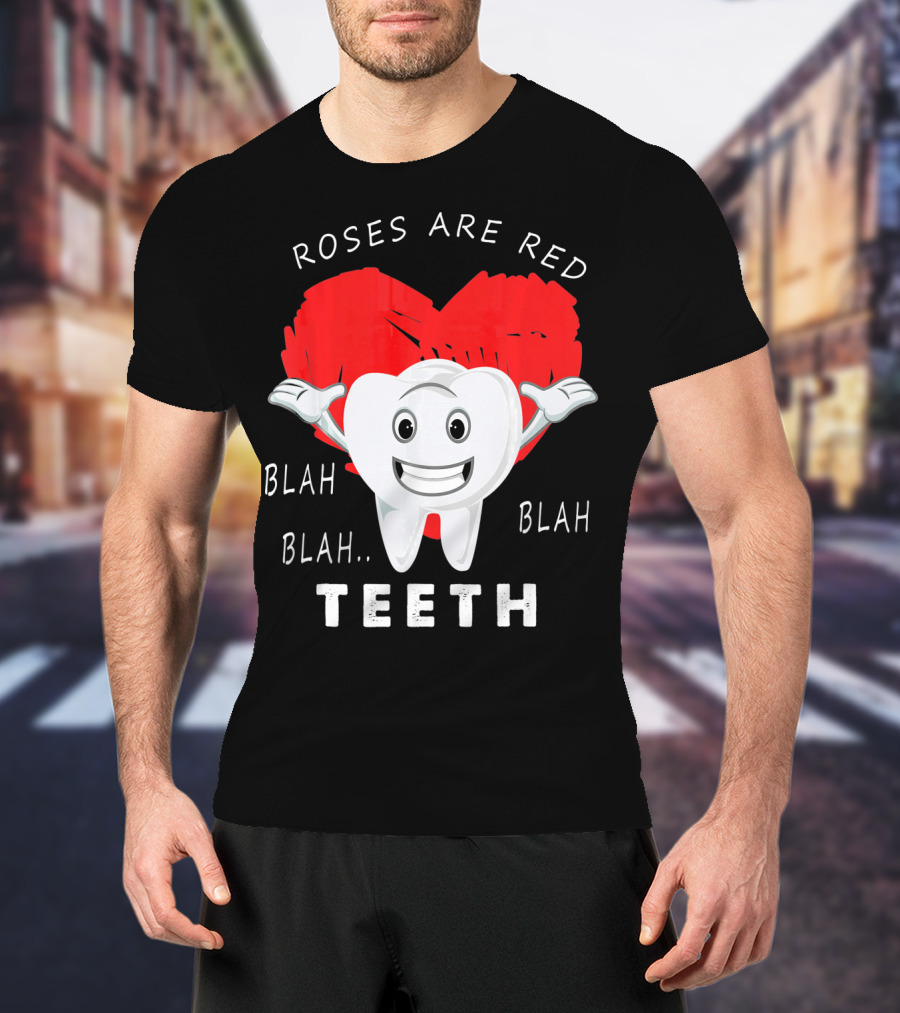 Roses Are Red Blah Blah Teeth Funny Valentines Day Dentist T-Shirt