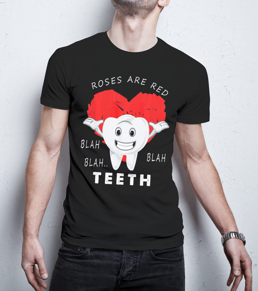 Roses Are Red Blah Blah Teeth Funny Valentines Day Dentist T-Shirt