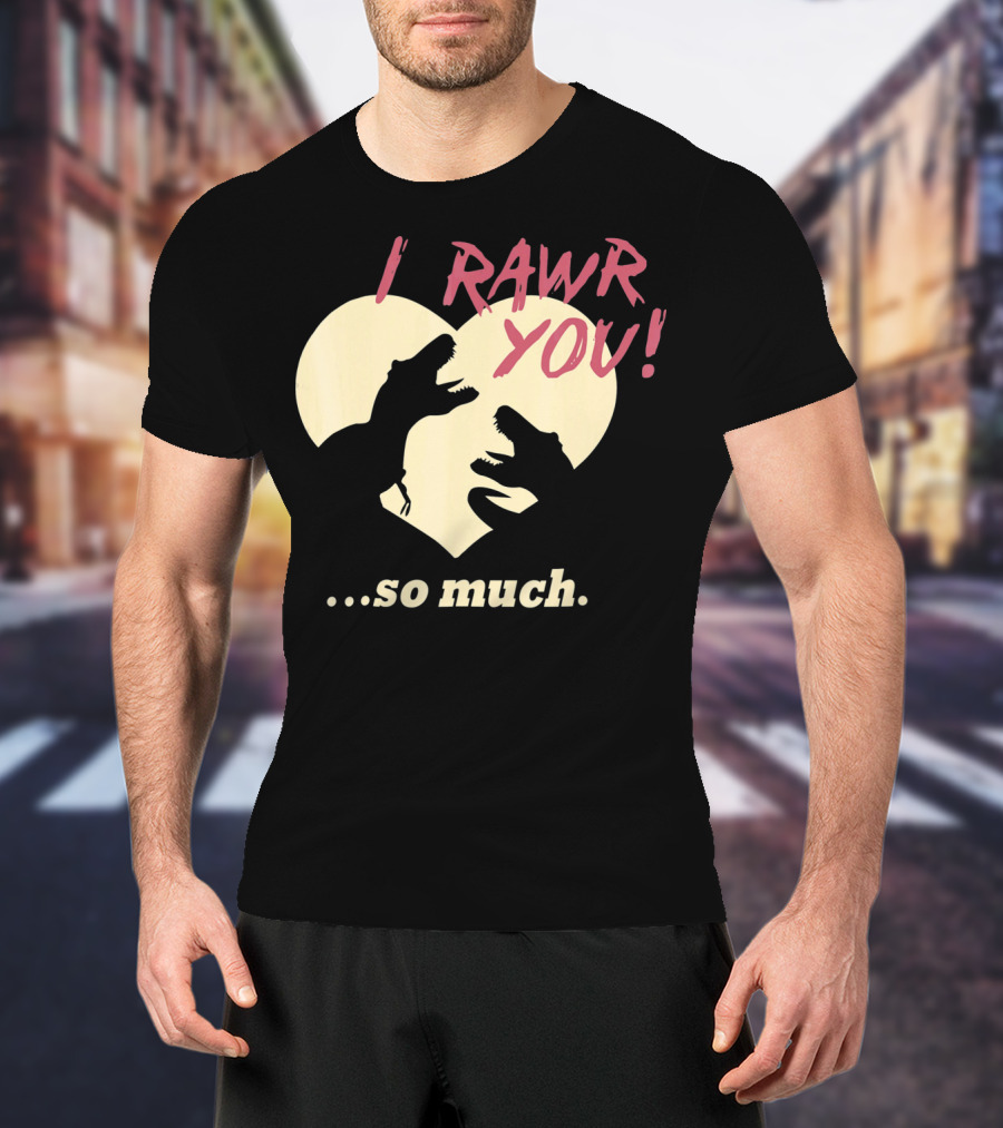I RAWR YOU Dinosaur Valentine Heart Silhouette So Much T-Shirt