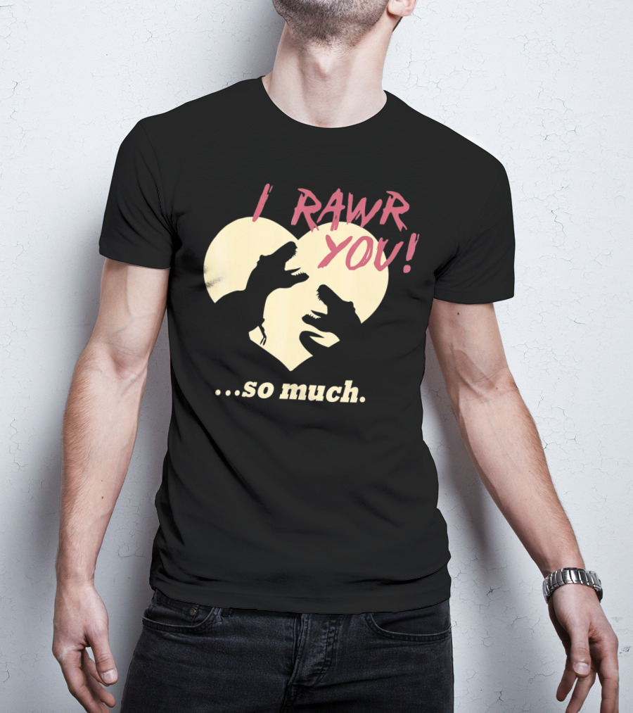 I RAWR YOU Dinosaur Valentine Heart Silhouette So Much T-Shirt