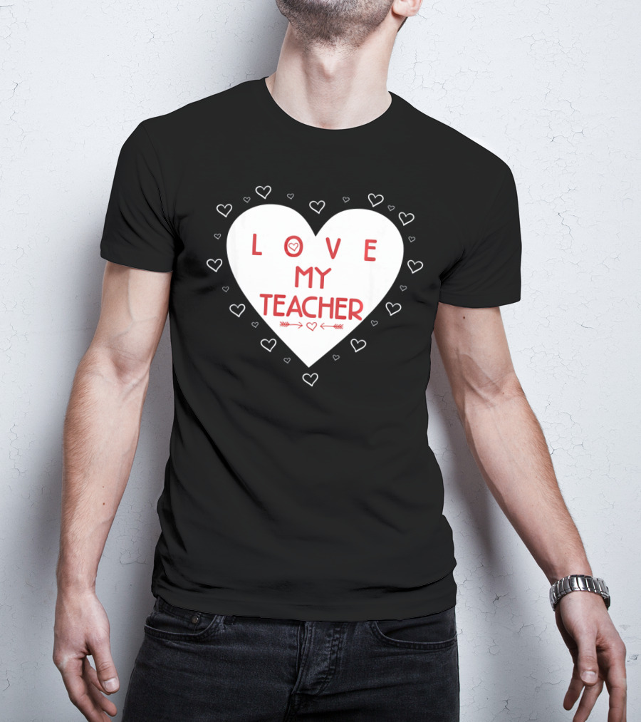 I Love My Teacher Funny Valentines Day Heart And Arrows T-Shirt