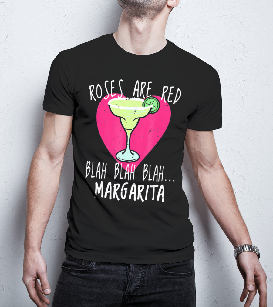 Roses Are Red Blah Blah Blah Margarita Funny Valentines Day T-Shirt
