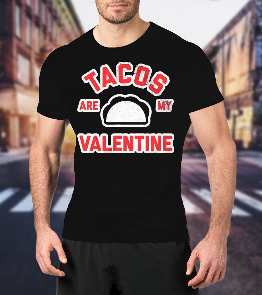 Tacos Are My Valentine Valentine's Day Funny Text T-Shirt