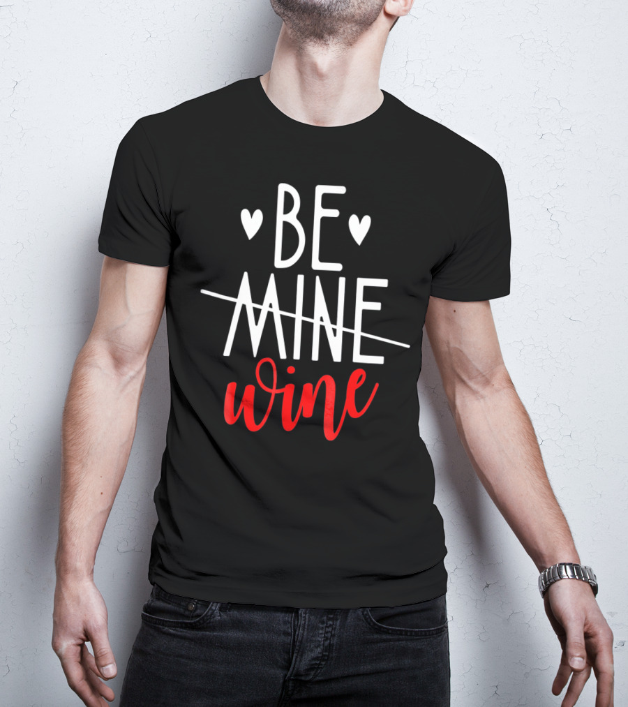 Be Wine Funny Valentines Day Lover T-Shirt