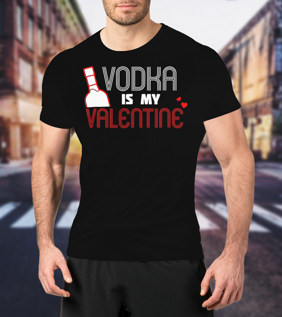 Vodka Is My Valentine T-Shirt