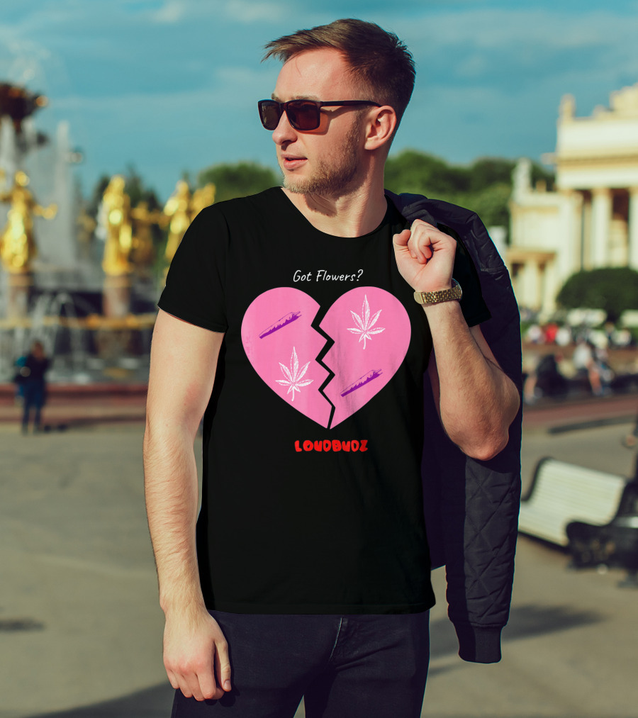 Got Flowers Broken Heart Cannabis Valentines Loudbudz T-Shirt