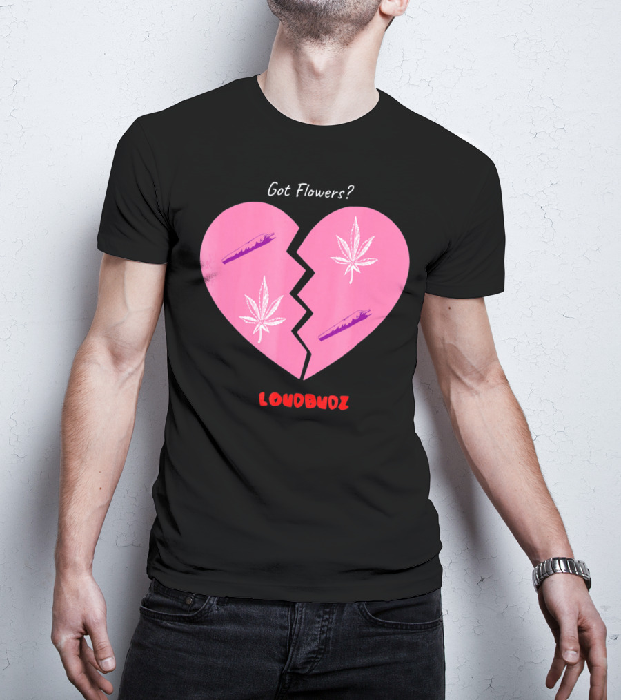Got Flowers Broken Heart Cannabis Valentines Loudbudz T-Shirt