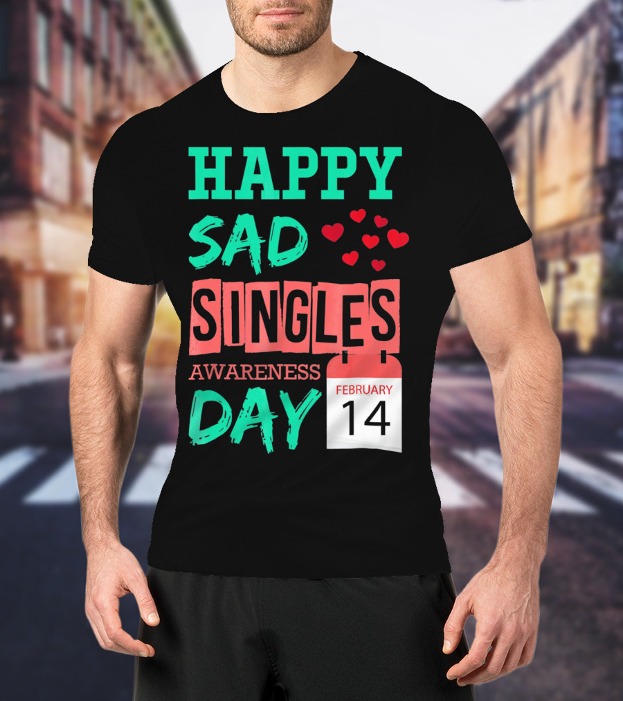 Happy SAD Singles Awareness Day February 14 With Red Hearts T-Shirt